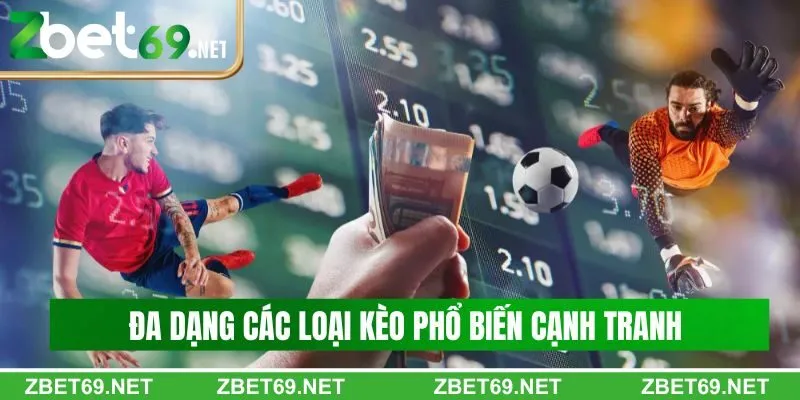 Đa dạng các loại kèo phổ biến cạnh tranh trên thị trường